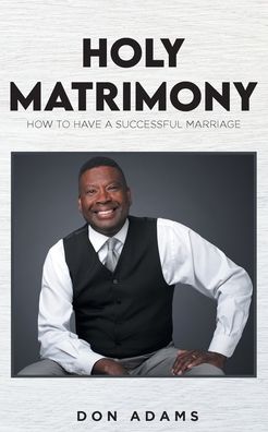 Cover for Don Adams · Holy Matrimony: How to have a Successful Marriage (Paperback Bog) (2021)