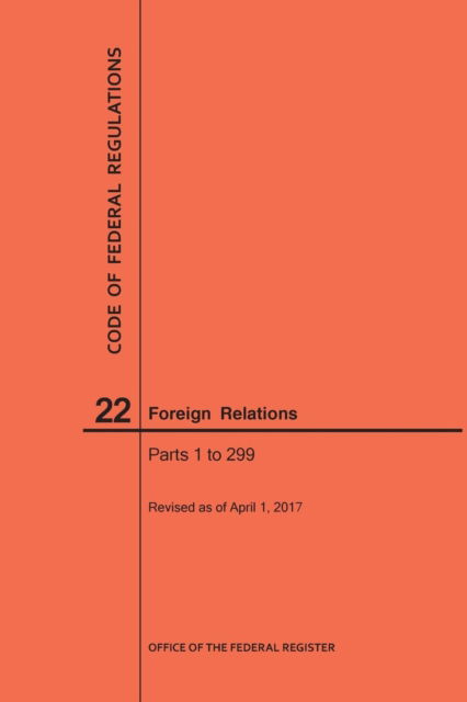 Cover for Nara · Code of Federal Regulations Title 22, Foreign Relations, Parts 1-299, 2017 (Paperback Book) (2017)