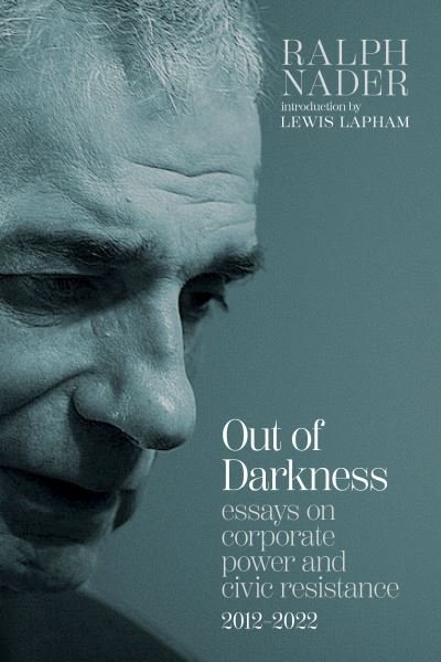 Ralph Nader · Out of Darkness: Essays on Corporate Power and Civic Resistance, 2012-2022 (Paperback Book) (2024)