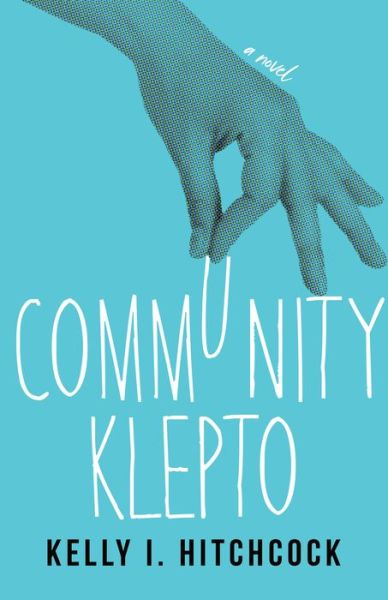 Cover for Kelly I. Hitchcock · Community Klepto: A Novel (Paperback Book) (2022)