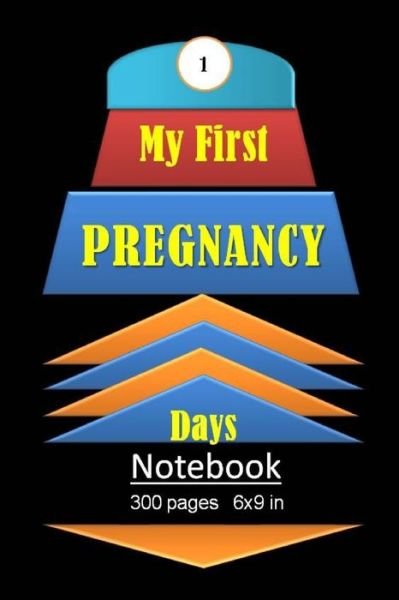 Cover for Tahdaini Mohamed · My First Pregnancy Days Notebook 300 pages and 6 x 9 inch (Paperback Book) (2019)
