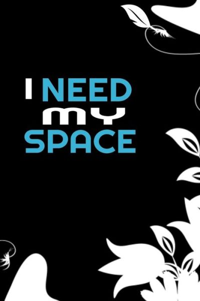 Cover for Notebook Publisher · I Need My Space (Paperback Book) (2019)