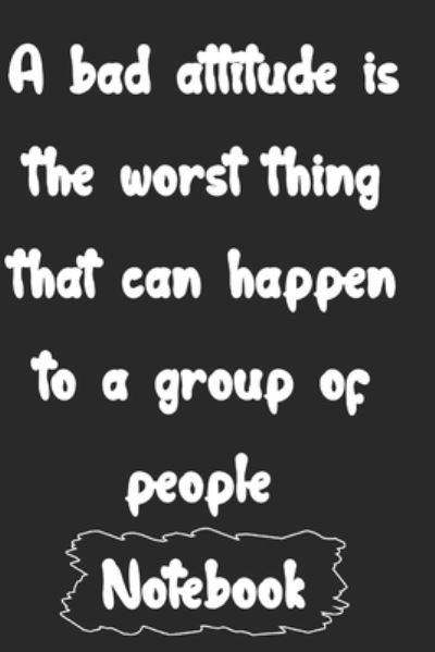 Cover for Woopsnotes Publishing · A bad attitude is the worst thing that can happen to a group of people. (Paperback Book) (2020)