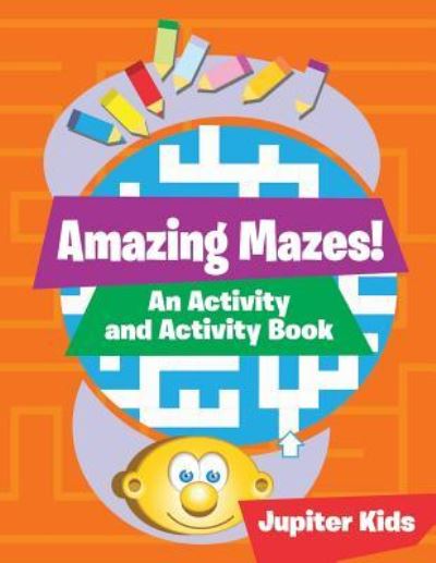 Cover for Jupiter Kids · Amazing Mazes! An Activity and Activity Book (Paperback Book) (2016)