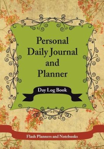 Personal Daily Journal and Planner - Day Log Book - Flash Planners and Notebooks - Books - Flash Planners and Notebooks - 9781683779735 - September 15, 2016