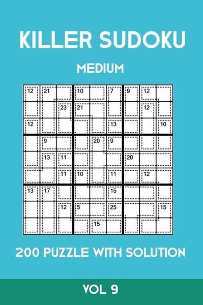 Killer Sudoku Medium 200 Puzzle WIth Solution Vol 9 - Tewebook Sumdoku - Books - Independently Published - 9781701154735 - October 19, 2019