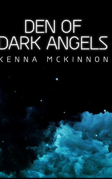 Den of Dark Angels - Kenna McKinnon - Books - Blurb - 9781715395735 - December 21, 2021