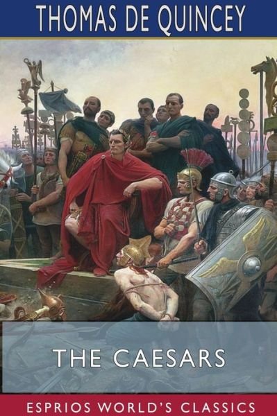 Cover for Thomas De Quincey · The Caesars (Esprios Classics) (Paperback Book) (2024)