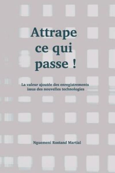 Cover for Nguemeni Rostand Martial · Attrape Ce Qui Passe ! (Paperback Book) (2018)