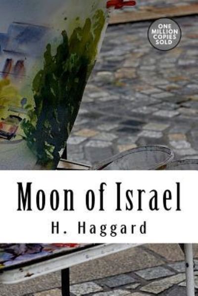 Moon of Israel - Sir H Rider Haggard - Books - Createspace Independent Publishing Platf - 9781718943735 - May 20, 2018