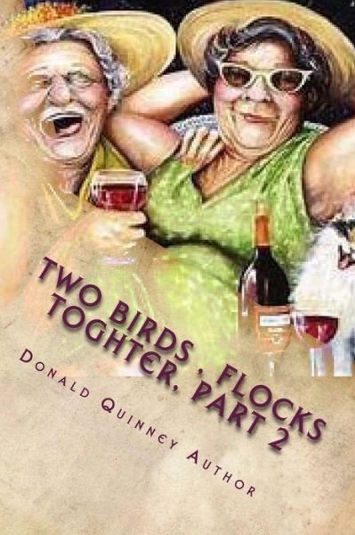 Two Birds , Flocks Toghter, Part 2 : The Next Bucket List,''Comedy'' - Donald James Quinney - Books - CreateSpace Independent Publishing Platf - 9781725969735 - August 28, 2018