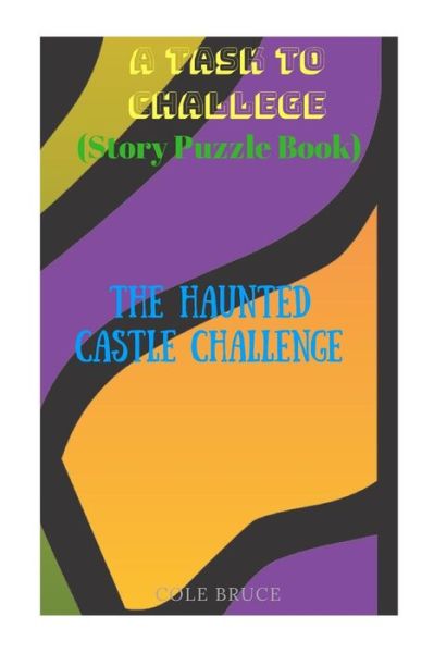 Cover for Cole Bruce · A Task to Challenge : The Haunted Castle Challenge Puzzlebook Novel (Paperback Book) (2018)