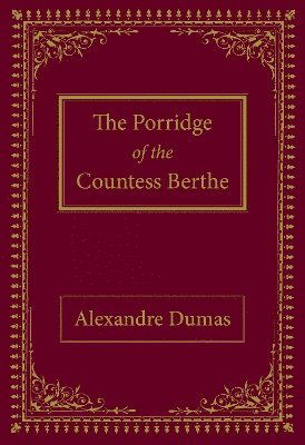 The Porridge of the Countess Berthe - Alexandre Dumas - Livres - Cybirdy Publishing Limited - 9781739663735 - 15 novembre 2023