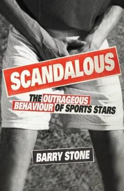 Cover for Barry Stone · Scandalous: The Outrageous Behaviour of Sports Stars (Paperback Book) (2012)