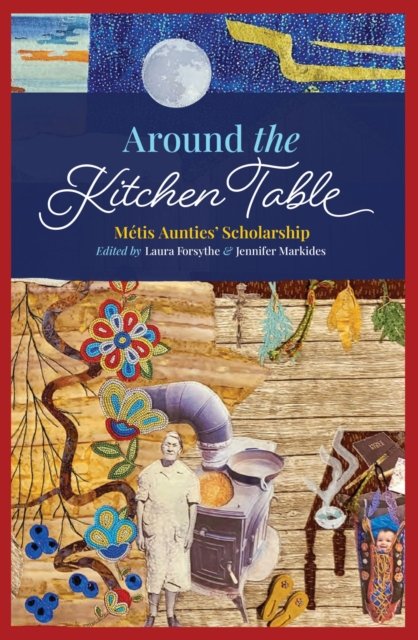 Cover for Around the Kitchen Table: Metis Aunties' Scholarship (Paperback Book) (2024)
