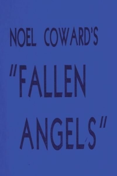 Fallen Angels - Noel Coward - Bøger - Rehak, David - 9781773236735 - 18. oktober 2022