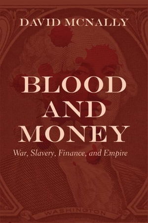 Cover for David McNally · Blood and Money: War, Slavery, Finance and Empire (Paperback Book) (2024)