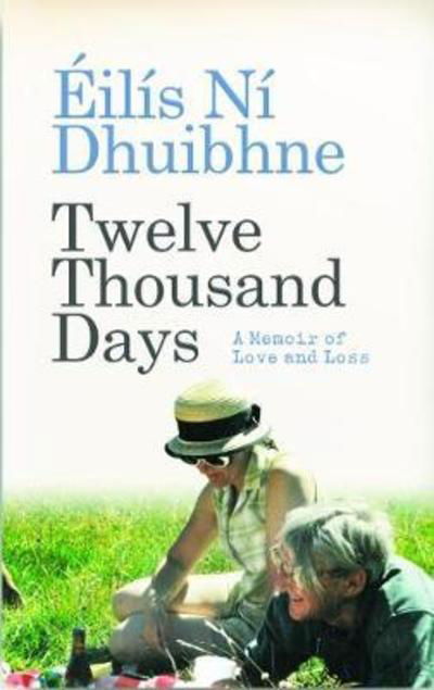 Cover for Eilis Ni Dhuibhne · Twelve Thousand Days: A Memoir of Love and Loss (Paperback Book) (2018)