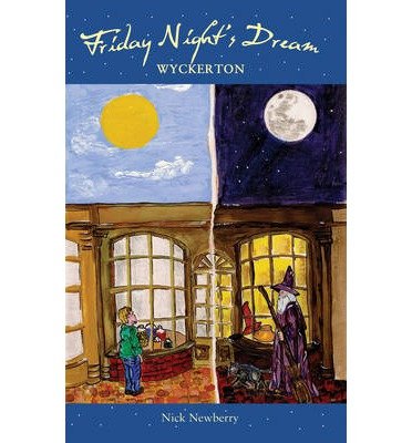 Friday Night's Dream: Wyckerton - Friday Night's Dream - Nick Newberry - Bøker - Troubador Publishing - 9781780885735 - 19. juni 2014