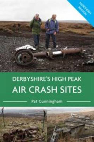 Cover for Pat Cunningham · Derbyshire's High Peak Air Crash Sites - Northern Region (Taschenbuch) (2014)