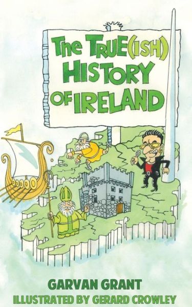 Cover for Garvan Grant · True (ish) history of Ireland (Book) (2015)