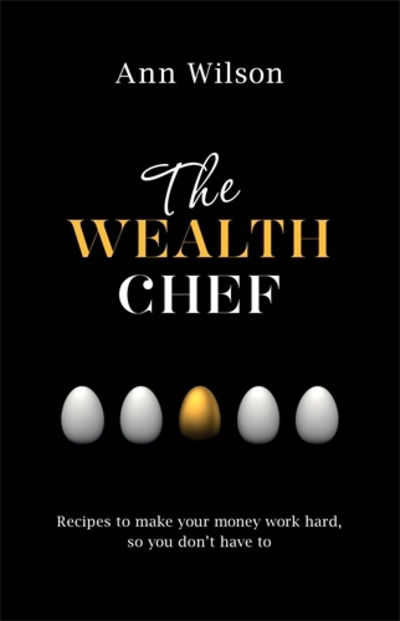 Cover for Ann Wilson · The Wealth Chef: Recipes to Make Your Money Work Hard, So You Don't Have To (Paperback Bog) (2015)