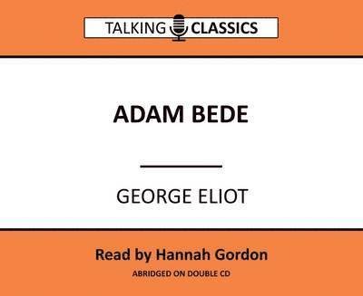 Cover for George Eliot · Adam Bede - Talking Classics (Audiobook (CD)) [Abridged edition] (2016)