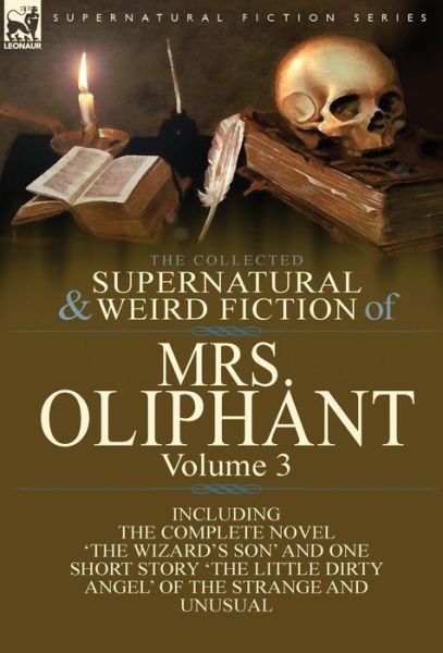 Cover for Margaret Wilson Oliphant · The Collected Supernatural and Weird Fiction of Mrs Oliphant: Volume 3-The Complete Novel 'The Wizard's Son' and One Short Story 'The Little Dirty Ang (Hardcover Book) (2014)