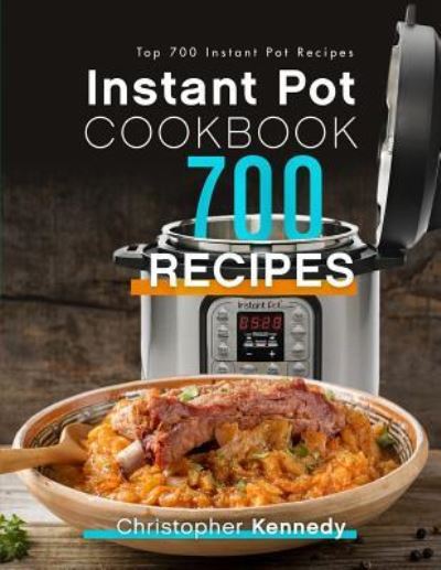 Cover for Christopher Kennedy · Instant Pot Cookbook 700 Recipes (Paperback Book) (2019)