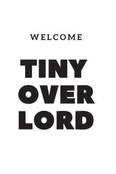 Cover for Sarcastic Motherhood Press · Welcome Tiny Overlord (Paperback Book) (2019)