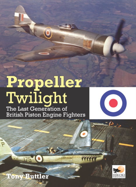 Cover for Buttler, Tony (Author) · Propeller Twilight: The Last Generation of British Piston Engine Fighters (Inbunden Bok) (2023)