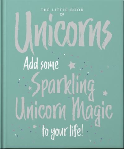 Cover for Orange Hippo! · The Little Book of Unicorns: Enchanting Words Sprinkled with Unicorn Magic (Innbunden bok) (2022)