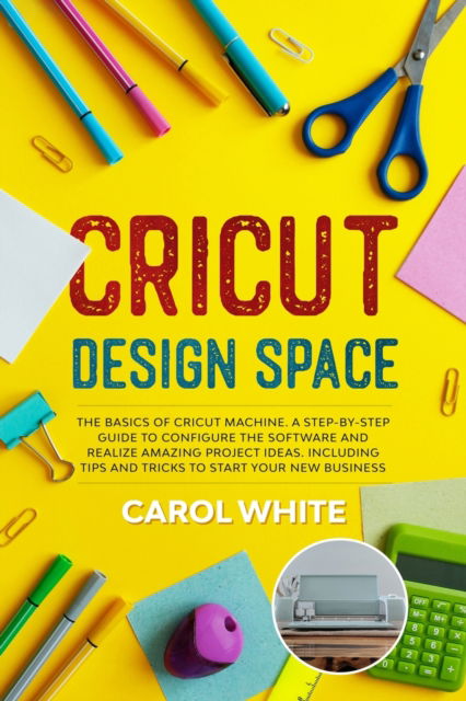 Cover for Carol White · Cricut Design Space (Paperback Book) (2020)