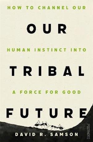 Cover for David R Samson · Our Tribal Future: How to channel our human instinct into a force for good (Gebundenes Buch) (2023)