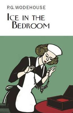 Cover for P.G. Wodehouse · Ice in the Bedroom - Everyman's Library P G WODEHOUSE (Hardcover bog) (2011)