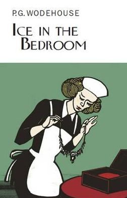 Cover for P.G. Wodehouse · Ice in the Bedroom - Everyman's Library P G WODEHOUSE (Hardcover bog) (2011)