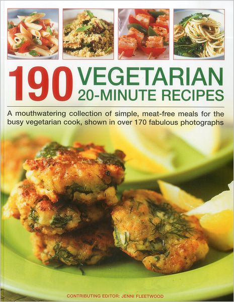 190 Vegetarian 20 Minute Recipes - Jenni Fleetwood - Kirjat - Anness Publishing - 9781844769735 - maanantai 23. tammikuuta 2012