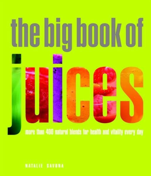 Cover for Natalie Savona · The Big Book of Juices: More than 400 Natural Blends for Health and Vitality Every Day (Pocketbok) (2009)