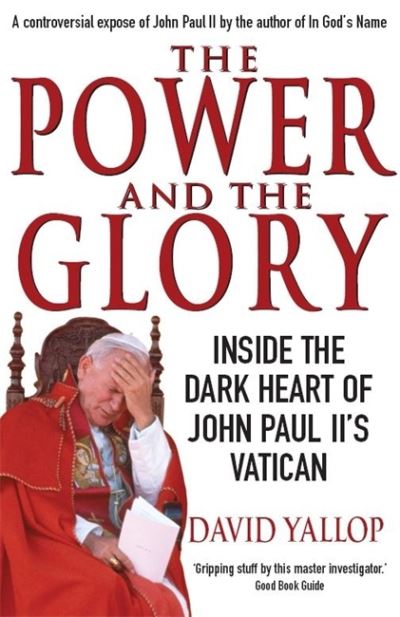 Cover for David Yallop · The Power and The Glory: Inside the Dark Heart of John Paul II's Vatican (Pocketbok) (2007)