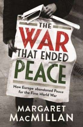 Cover for Professor Margaret MacMillan · The War that Ended Peace: How Europe abandoned peace for the First World War (Taschenbuch) [Main edition] (2014)