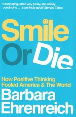 Cover for Ehrenreich, Barbara (Y) · Smile Or Die: How Positive Thinking Fooled America and the World (Paperback Book) (2010)