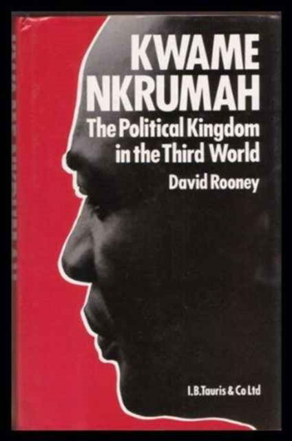 Cover for David Rooney · Kwame Nkrumah: A Political Kingdom in the Third World (Hardcover Book) (1988)