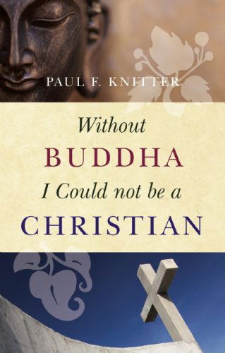 Cover for Paul F. Knitter · Without Buddha I Could Not Be a Christian (Paperback Book) [1st edition] (2009)