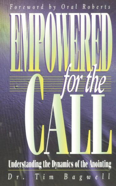 Cover for Tim Bagwell · Empowered for the Call: Understanding the Dynamics of the Anointing (Paperback Book) (2022)