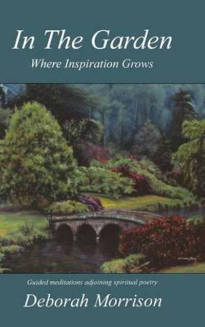 Cover for Deborah Morrison · In the Garden: Where Inspiration Grows (Innbunden bok) (2015)