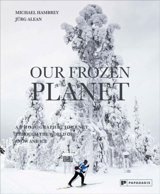 Cover for Michael Hambrey · Our Frozen Planet: A Photographic Journey Through the World of Snow and Ice (Hardcover Book) (2024)