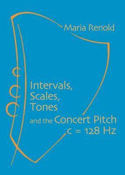 Cover for Maria Renold · Intervals, Scales, Tones: And the Concert Pitch c = 128 Hz (Paperback Book) [2 Revised edition] (2015)