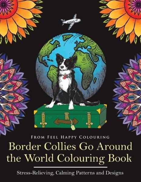 Cover for Feel Happy Colouring · Border Collies Go Around the World Colouring Book (Paperback Book) (2022)