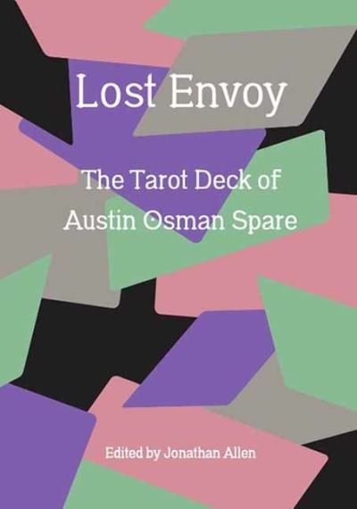 Lost Envoy, revised and updated edition: The Tarot Deck of Austin Osman Spare - Jonathan Allen - Libros - Strange Attractor Press - 9781913689735 - 30 de abril de 2024