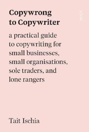 Cover for Tait Ischia · Copywrong to Copywriter: a practical guide to copywriting for small businesses, small organisations, sole traders, and lone rangers (Paperback Book) (2023)